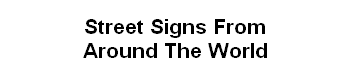 Street Signs From
Around The World
